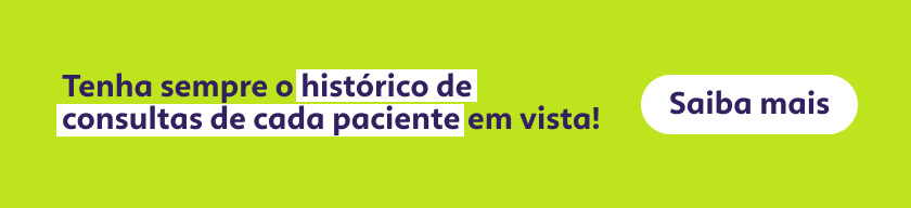 Tenha sempre o histórico de consultas de cada paciente em vista!